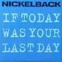 Details Nickelback - If today was your last day