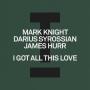 Details Mark Knight, Darius Syrossian & James Hurr - I Got All This Love