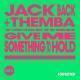 Details Jack Back + Themba - Give Me Something To Hold
