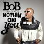 Trackinfo B.o.B feat. Bruno Mars - Nothin' on you