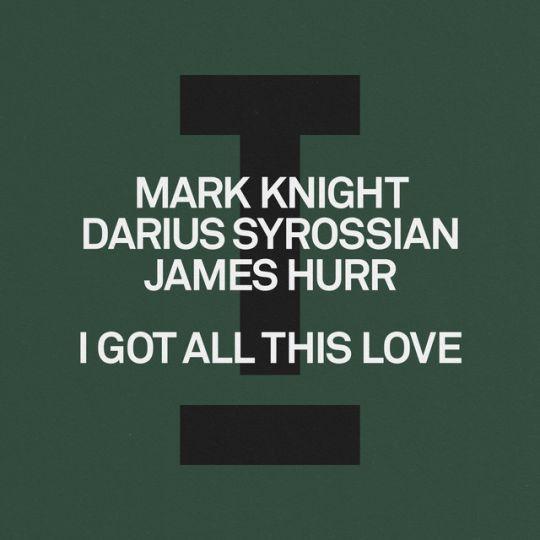 Coverafbeelding Mark Knight, Darius Syrossian & James Hurr - I Got All This Love