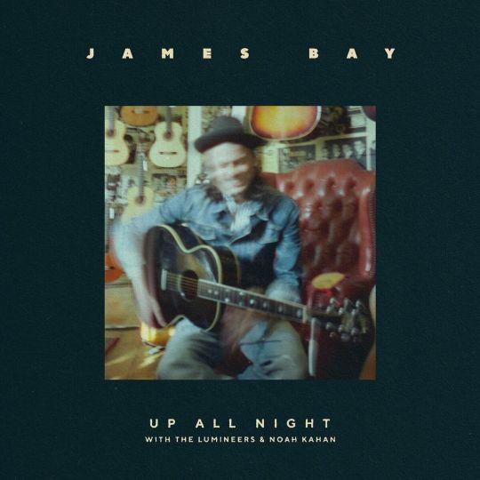Coverafbeelding Up All Night - James Bay With The Lumineers & Noah Kahan