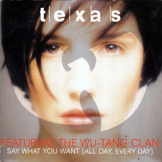 Coverafbeelding Say What You Want (All Day, Every Day) - Texas Featuring The Wu-Tang Clan