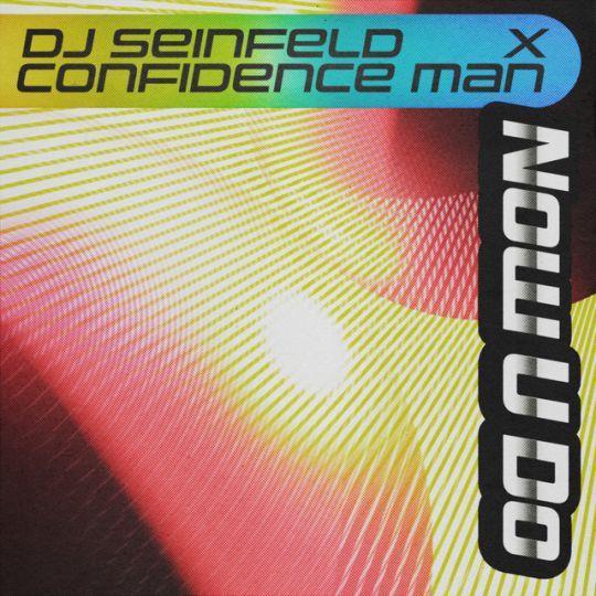 Coverafbeelding DJ Seinfeld x Confidence Man - Now U Do